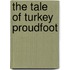 The Tale Of Turkey Proudfoot