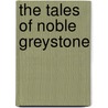 The Tales Of Noble Greystone door Noble Greystone