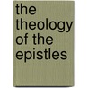 The Theology Of The Epistles by H.A.A. 1866-1934 Kennedy