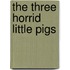 The Three Horrid Little Pigs