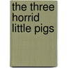 The Three Horrid Little Pigs door Liz Pichon