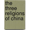 The Three Religions Of China door William Edward Soothill