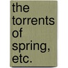 The Torrents Of Spring, Etc. door Ivan Sergeyevich Turgenev