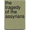 The Tragedy of the Assyrians by S. Stafford R.