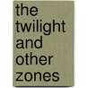 The Twilight and Other Zones by Stanley Wiater