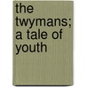 The Twymans; A Tale Of Youth by Sir Newbolt Henry John