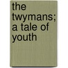 The Twymans; A Tale Of Youth door Sir Newbolt Henry John