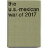 The U.S.-Mexican War Of 2017