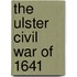The Ulster Civil War Of 1641