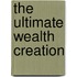 The Ultimate Wealth Creation