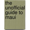 The Unofficial Guide To Maui by Rick Carroll