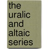 The Uralic And Altaic Series by John R. Krueger