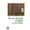 The Use And Study Of History by W. Torrens McCullagh