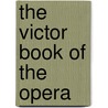 The Victor Book of the Opera by Victor Talking Machine Company