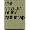 The Voyage Of The Rattletrap by Unknown