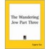 The Wandering Jew Part Three