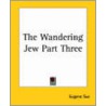 The Wandering Jew Part Three door Eugenie Sue