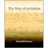 The Way Of Initiation (1911) door Rudolf Steiner