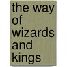 The Way Of Wizards And Kings door Melissa Wilds