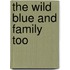 The Wild Blue And Family Too