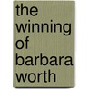 The Winning Of Barbara Worth by Harold Bell Wright