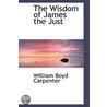 The Wisdom Of James The Just by William Boyd Carpenter