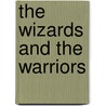 The Wizards And The Warriors by Hugh Cook