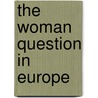 The Woman Question In Europe by Theodore Stanton