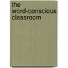 The Word-Conscious Classroom door Judith A. Scott