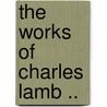 The Works Of Charles Lamb .. by Charles Lamb