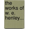 The Works Of W. E. Henley... door William Ernest Henley