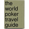 The World Poker Travel Guide door Tanya Peck