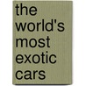 The World's Most Exotic Cars door John Martin