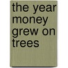 The Year Money Grew on Trees door Aaron Hawkins