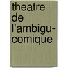 Theatre De L'Ambigu- Comique door Miriam T. Timpledon