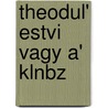 Theodul' Estvi Vagy A' Klnbz door Endre Horv t