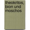Theokritos, Bion Und Moschos by Johann Heinrich Voss
