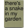 There's A Snake In My Garden door Jill Briscoe