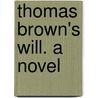 Thomas Brown's Will. a Novel door Adolphus Pohl