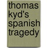 Thomas Kyd's Spanish Tragedy door Thomas Kyd