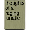 Thoughts Of A Raging Lunatic door G.F. Emerson