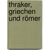Thraker, Griechen und Römer door Manfred Oppermann