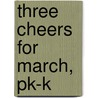 Three Cheers for March, Pk-K by Contributors