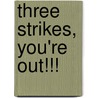 Three Strikes, You'Re Out!!! by John I. Cook