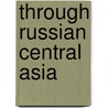 Through Russian Central Asia by Stephen Graham