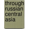 Through Russian Central Asia door Onbekend