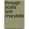 Through Scylla and Charybdis by George Tyrrell