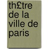 Th£tre de La Ville de Paris door Valentin Dufour
