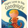 Tigers Love to Say Goodnight by Sue Mongredien