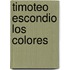 Timoteo Escondio Los Colores